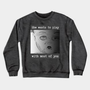 She Wants To Play With Most Of You Crewneck Sweatshirt